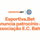 Esportiva.Bet Anuncia Patrocínio à Associação Esporte Clube Bahia