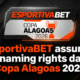 EsportivaBET adquire naming rights da Copa Alagoas 2026